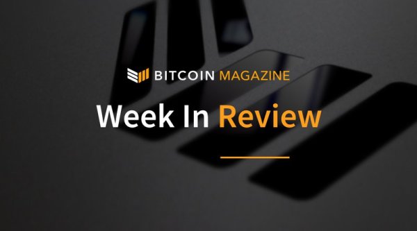 Bitcoin Magazine’s Week in Review: Crypto Collides With “Real Life” 1